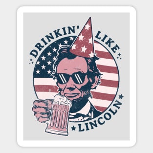 Drinking like Lincoln - 4th of July Abe Lincoln Funny Magnet